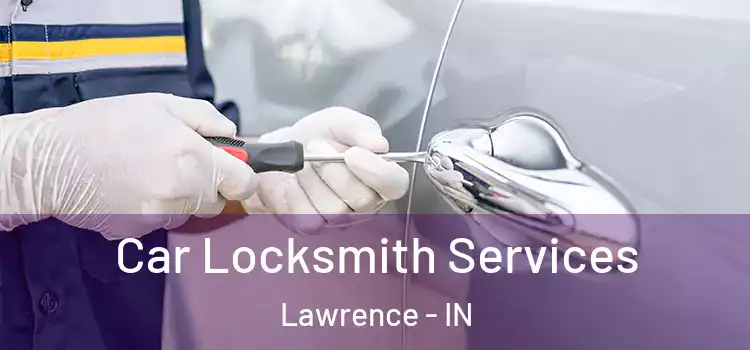 Car Locksmith Services Lawrence - IN