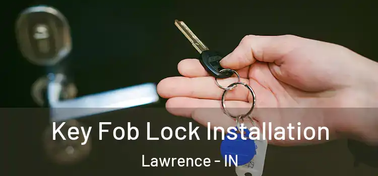 Key Fob Lock Installation Lawrence - IN