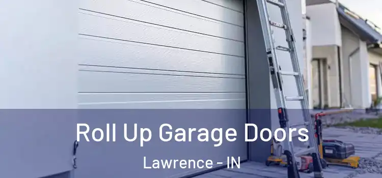 Roll Up Garage Doors Lawrence - IN